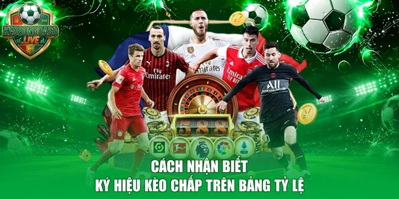 Cách nhận biết ký hiệu kèo chấp trên bảng tỷ lệ