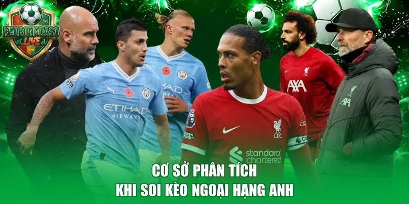 Cơ sở phân tích khi soi kèo Ngoại Hạng Anh