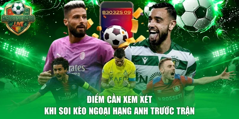 Điểm cần xem xét khi soi kèo Ngoại Hạng Anh trước trận