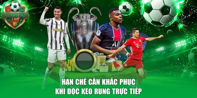 Hạn chế cần khắc phục khi đọc kèo rung trực tiếp