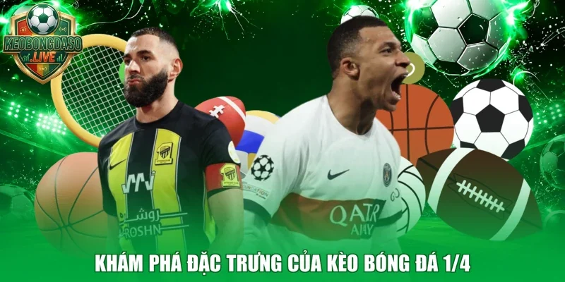 Khám phá đặc trưng của kèo bóng đá 1/4