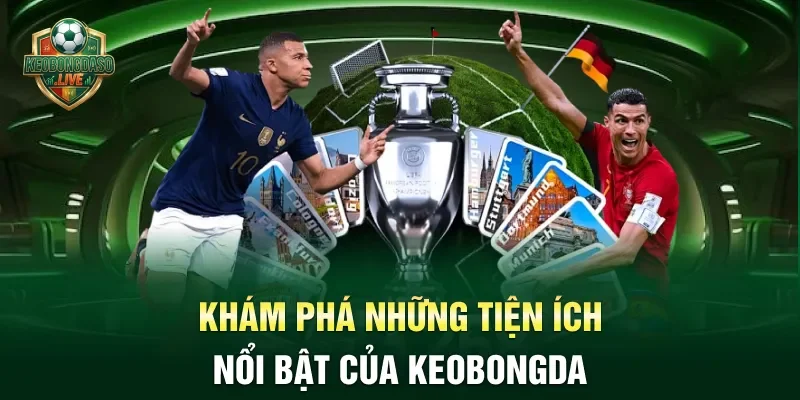 Khám phá những tiện ích nổi bật của Keobongda