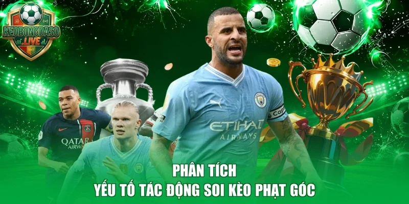 Phân tích yếu tố tác động soi kèo phạt góc