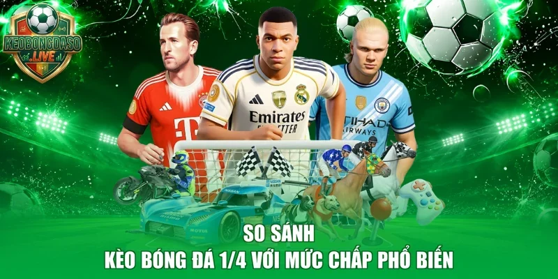 So sánh kèo bóng đá 1/4 với mức chấp phổ biến